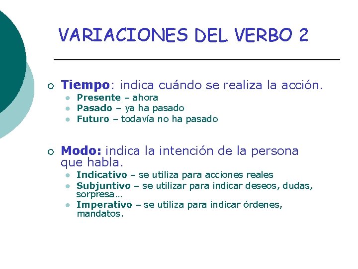 VARIACIONES DEL VERBO 2 ¡ Tiempo: indica cuándo se realiza la acción. l l