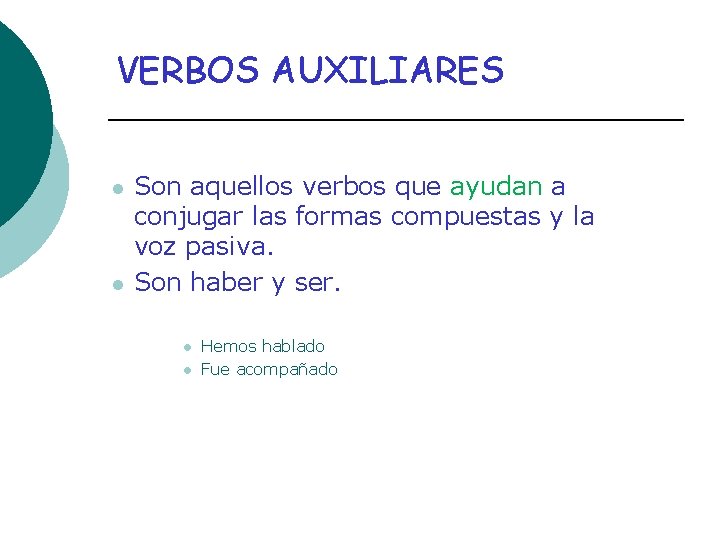 VERBOS AUXILIARES l l Son aquellos verbos que ayudan a conjugar las formas compuestas