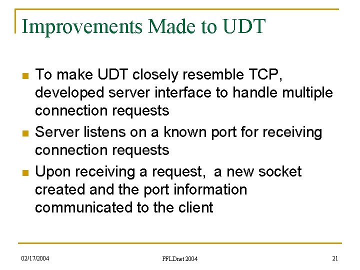 Improvements Made to UDT n n n To make UDT closely resemble TCP, developed