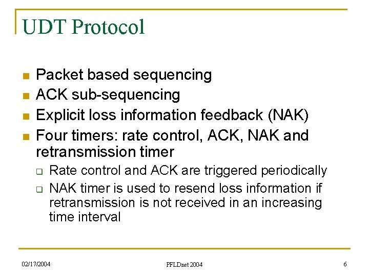 UDT Protocol n n Packet based sequencing ACK sub-sequencing Explicit loss information feedback (NAK)