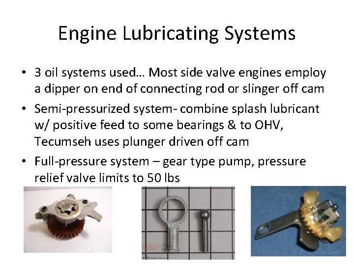 Engine Lubricating Systems • 3 oil systems used… Most side valve engines employ a