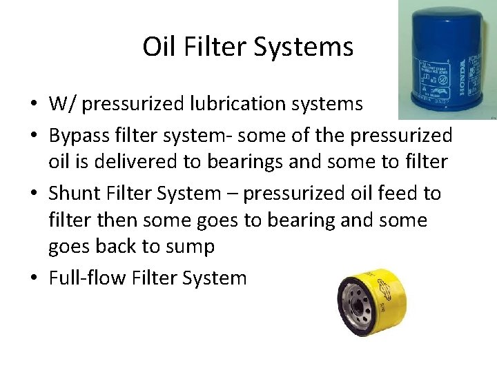 Oil Filter Systems • W/ pressurized lubrication systems • Bypass filter system- some of