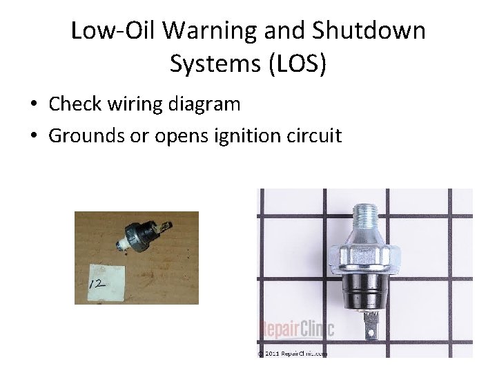 Low-Oil Warning and Shutdown Systems (LOS) • Check wiring diagram • Grounds or opens