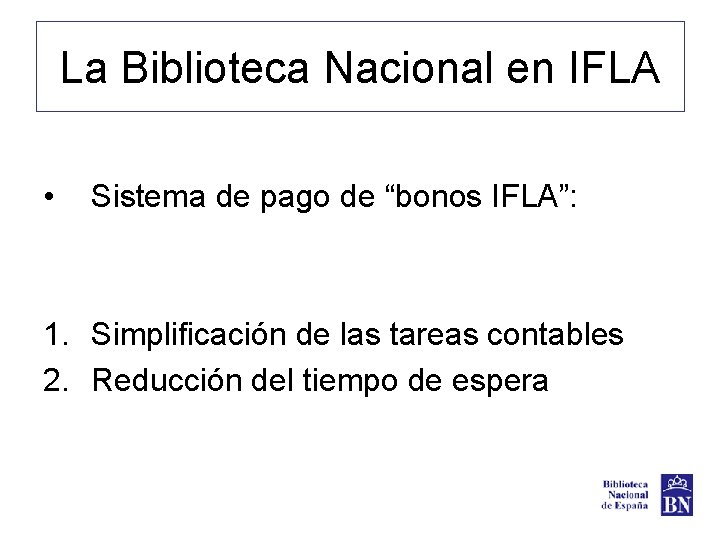 La Biblioteca Nacional en IFLA • Sistema de pago de “bonos IFLA”: 1. Simplificación