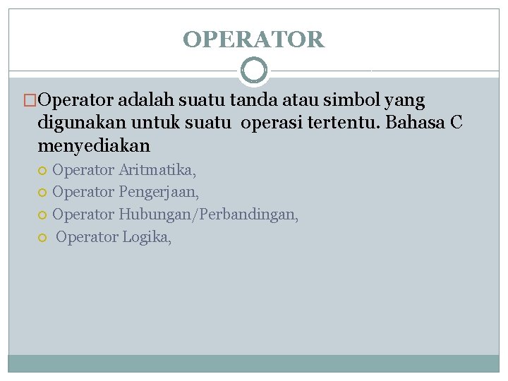 OPERATOR �Operator adalah suatu tanda atau simbol yang digunakan untuk suatu operasi tertentu. Bahasa