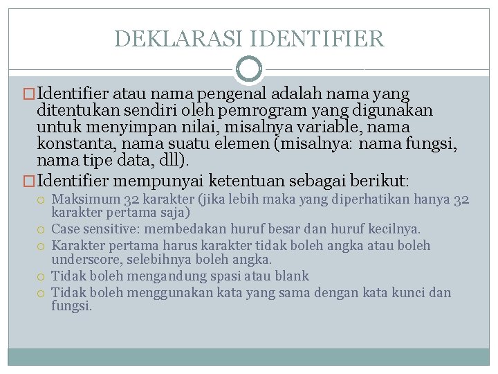 DEKLARASI IDENTIFIER �Identifier atau nama pengenal adalah nama yang ditentukan sendiri oleh pemrogram yang