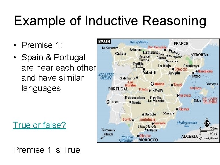 Example of Inductive Reasoning • Premise 1: • Spain & Portugal are near each Example of Inductive Reasoning • Premise 1: • Spain & Portugal are near each