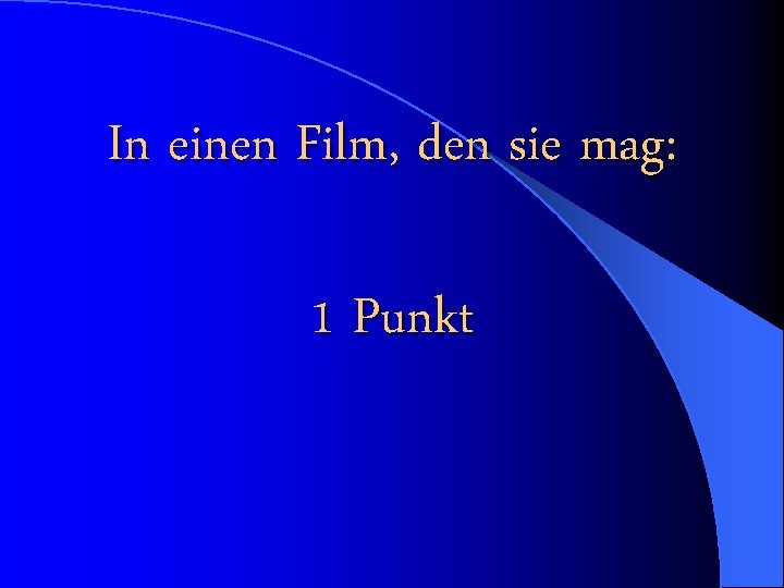 In einen Film, den sie mag: 1 Punkt 