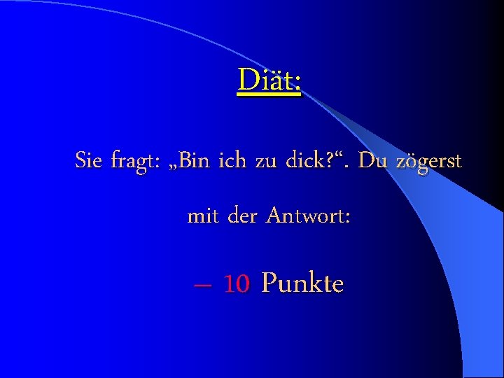 Diät: Sie fragt: „Bin ich zu dick? “. Du zögerst mit der Antwort: –