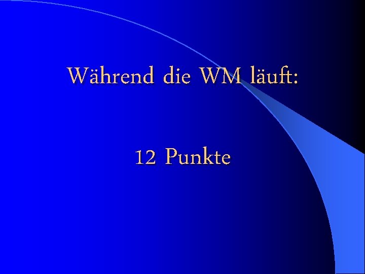 Während die WM läuft: 12 Punkte 