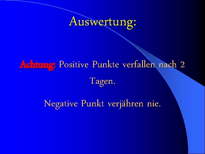 Auswertung: Achtung: Positive Punkte verfallen nach 2 Tagen. Negative Punkt verjähren nie. 