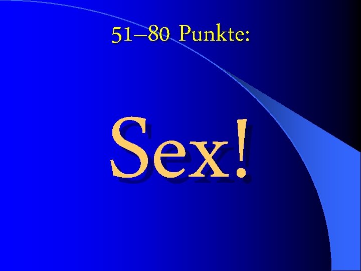 51– 80 Punkte: Sex! 