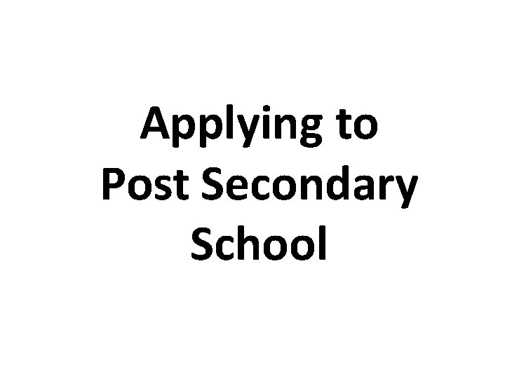 Applying to Post Secondary School 