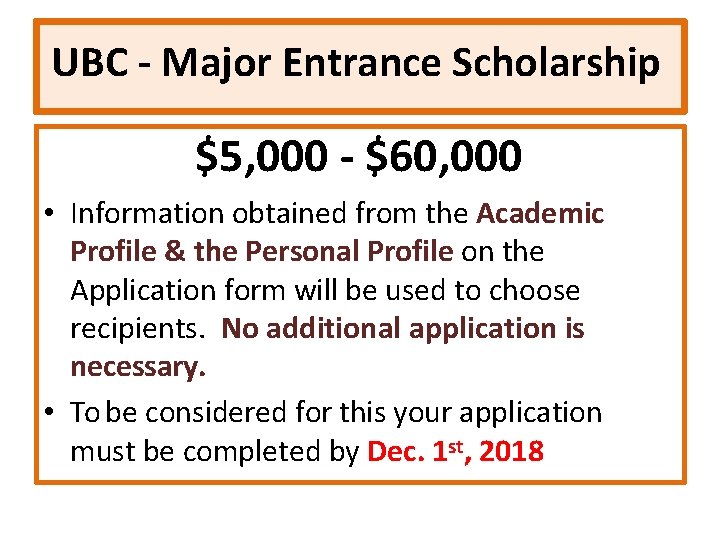 UBC - Major Entrance Scholarship $5, 000 - $60, 000 • Information obtained from