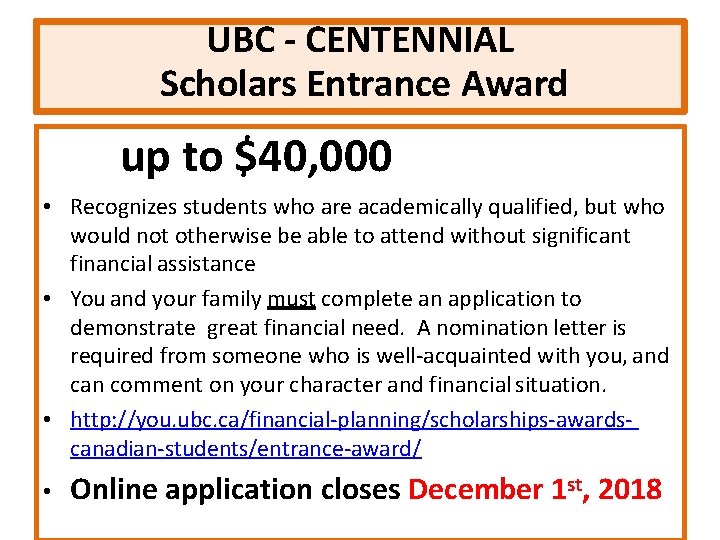 UBC - CENTENNIAL Scholars Entrance Award up to $40, 000 • Recognizes students who