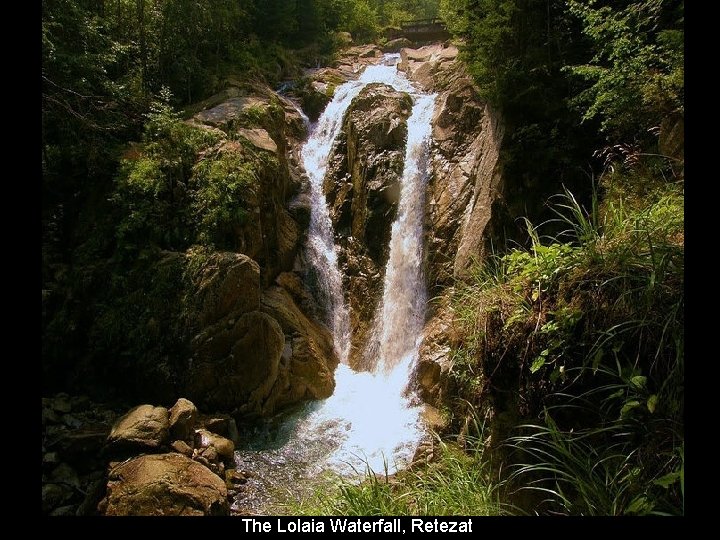 The Lolaia Waterfall, Retezat The Lolaia Waterfall, Retezat