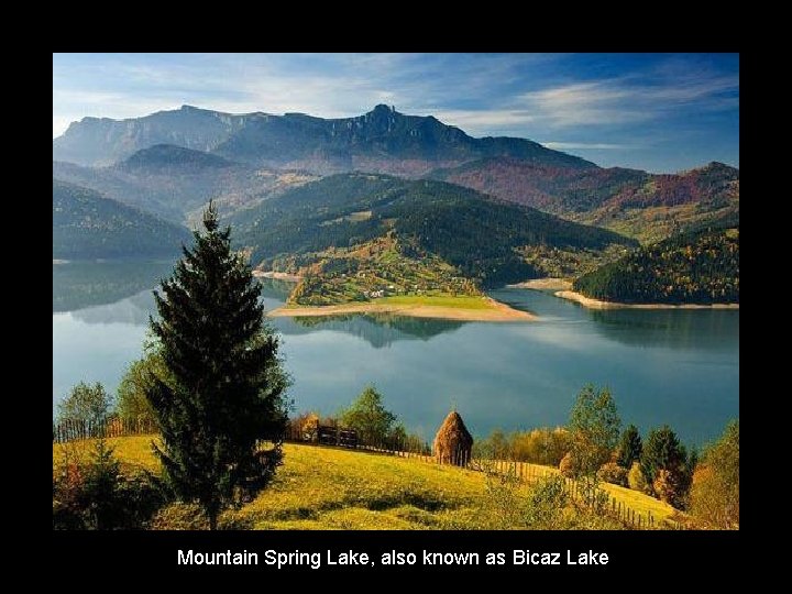 Mountain Spring Lake, also known as Bicaz Lake Mountain Spring Lake, also known as Bicaz Lake
