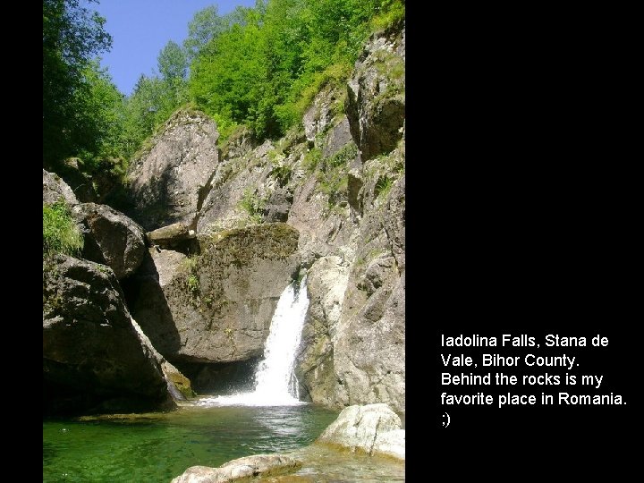 Iadolina Falls, Stana de Vale, Bihor County. Behind the rocks is my favorite place Iadolina Falls, Stana de Vale, Bihor County. Behind the rocks is my favorite place