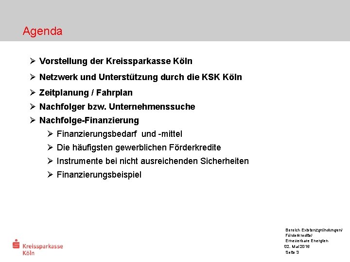 Agenda Ø Vorstellung der Kreissparkasse Köln Ø Netzwerk und Unterstützung durch die KSK Köln