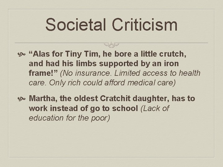 Societal Criticism “Alas for Tiny Tim, he bore a little crutch, and had his