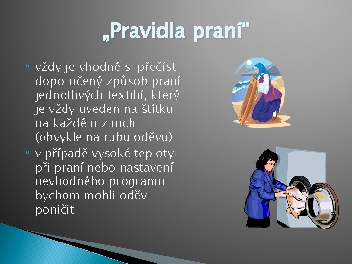 „Pravidla praní“ vždy je vhodné si přečíst doporučený způsob praní jednotlivých textilií, který je