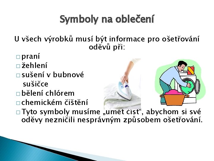 Symboly na oblečení U všech výrobků musí být informace pro ošetřování oděvů při: �