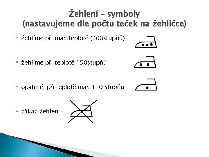 Žehlení – symboly (nastavujeme dle počtu teček na žehličce) žehlíme při max. teplotě (200