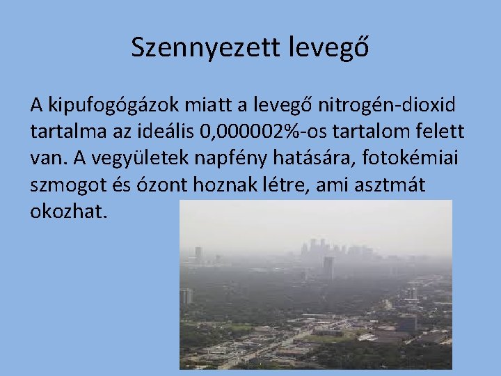 Szennyezett levegő A kipufogógázok miatt a levegő nitrogén-dioxid tartalma az ideális 0, 000002%-os tartalom