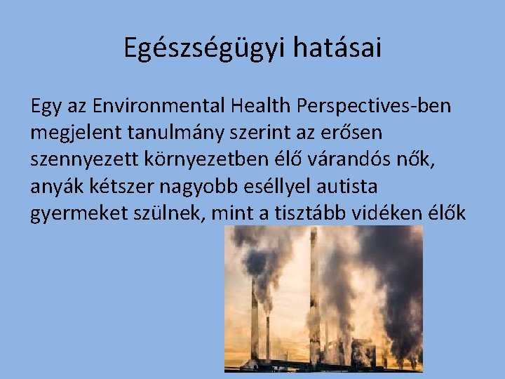 Egészségügyi hatásai Egy az Environmental Health Perspectives-ben megjelent tanulmány szerint az erősen szennyezett környezetben