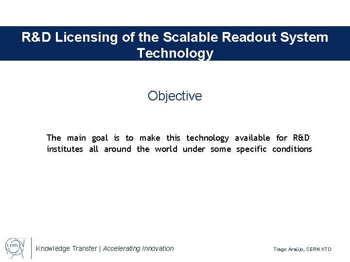 R&D Licensing of the Scalable Readout System Technology Objective The main goal is to