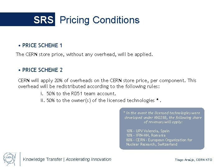 SRS Pricing Conditions • PRICE SCHEME 1 The CERN store price, without any overhead,