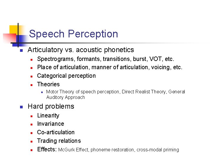 Speech Perception n Articulatory vs. acoustic phonetics n n Spectrograms, formants, transitions, burst, VOT,