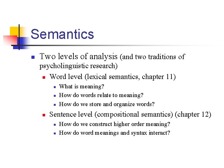 Semantics n Two levels of analysis (and two traditions of psycholinguistic research) n Word