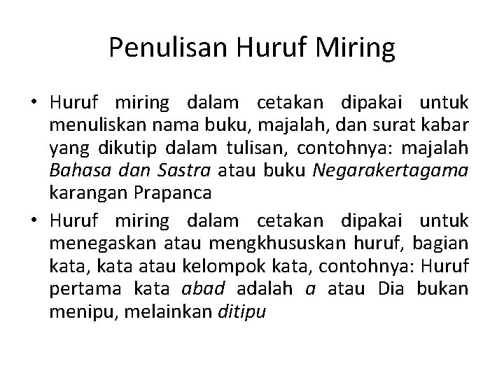 Penulisan Huruf Miring • Huruf miring dalam cetakan dipakai untuk menuliskan nama buku, majalah,