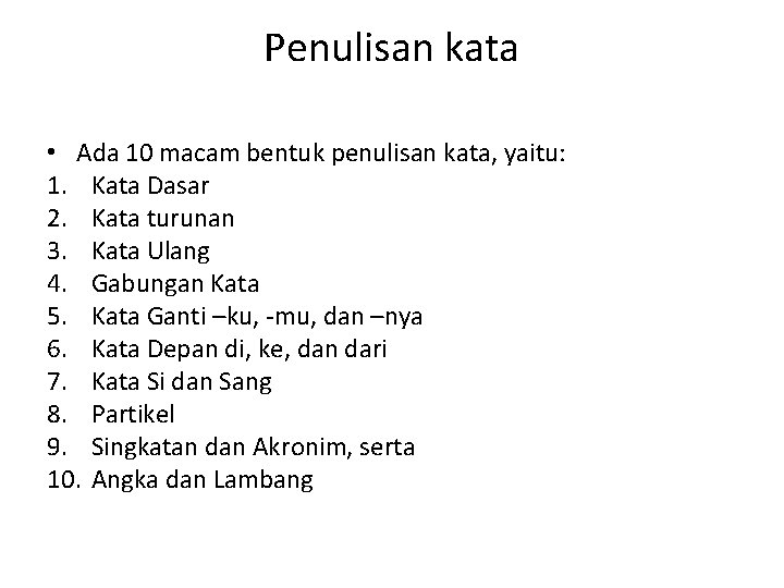 Penulisan kata • Ada 10 macam bentuk penulisan kata, yaitu: 1. Kata Dasar 2.