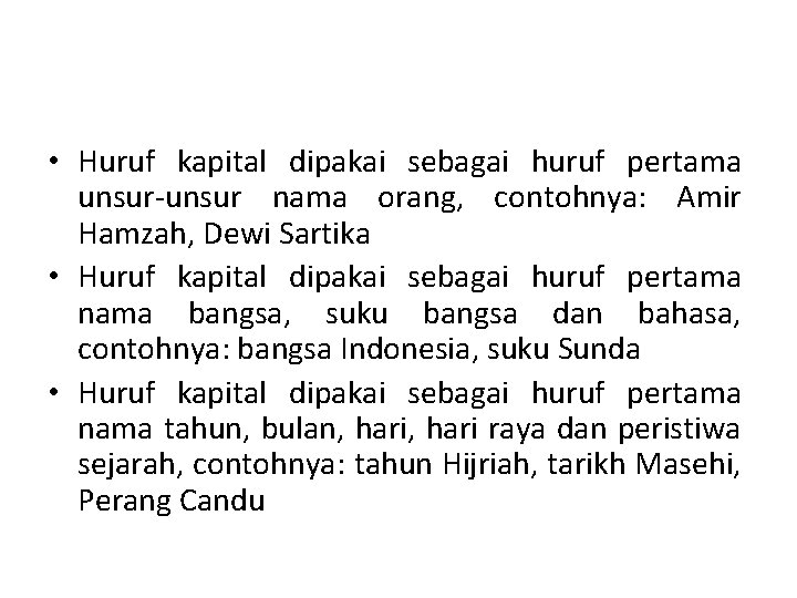  • Huruf kapital dipakai sebagai huruf pertama unsur-unsur nama orang, contohnya: Amir Hamzah,