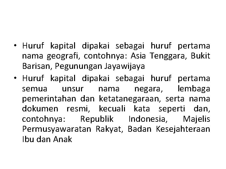  • Huruf kapital dipakai sebagai huruf pertama nama geografi, contohnya: Asia Tenggara, Bukit