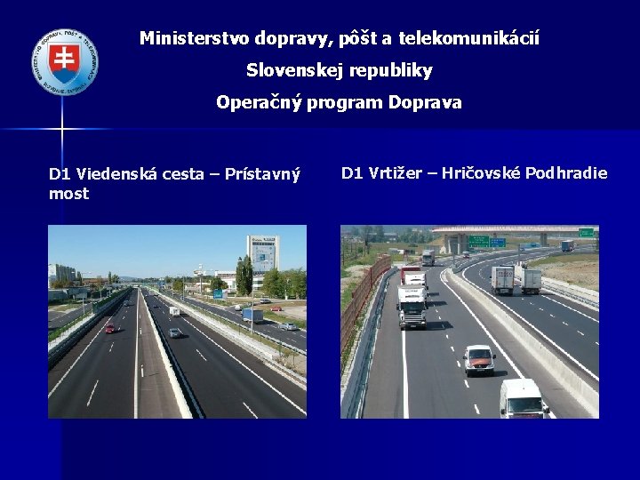 Ministerstvo dopravy, pôšt a telekomunikácií Slovenskej republiky Operačný program Doprava D 1 Viedenská cesta