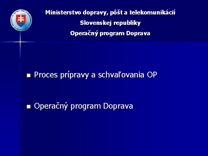 Ministerstvo dopravy, pôšt a telekomunikácií Slovenskej republiky Operačný program Doprava n Proces prípravy a