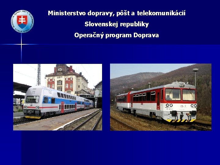 Ministerstvo dopravy, pôšt a telekomunikácií Slovenskej republiky Operačný program Doprava 