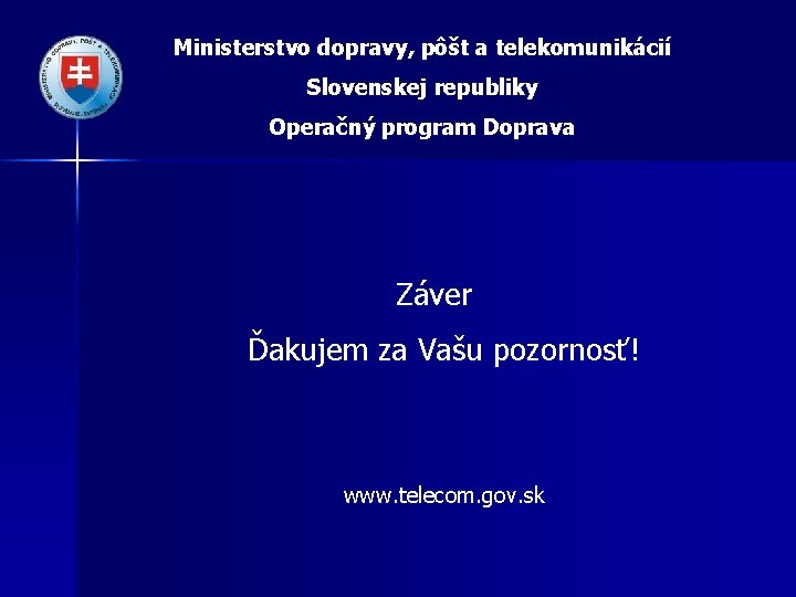 Ministerstvo dopravy, pôšt a telekomunikácií Slovenskej republiky Operačný program Doprava Záver Ďakujem za Vašu
