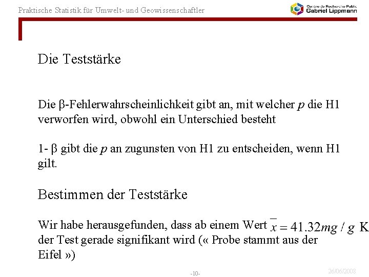 Praktische Statistik für Umwelt- und Geowissenschaftler Die Teststärke Die β-Fehlerwahrscheinlichkeit gibt an, mit welcher