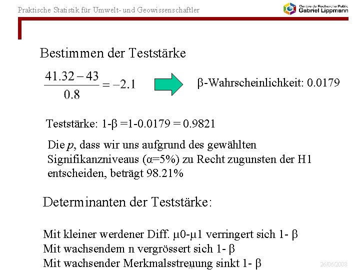 Praktische Statistik für Umwelt- und Geowissenschaftler Bestimmen der Teststärke β-Wahrscheinlichkeit: 0. 0179 Teststärke: 1