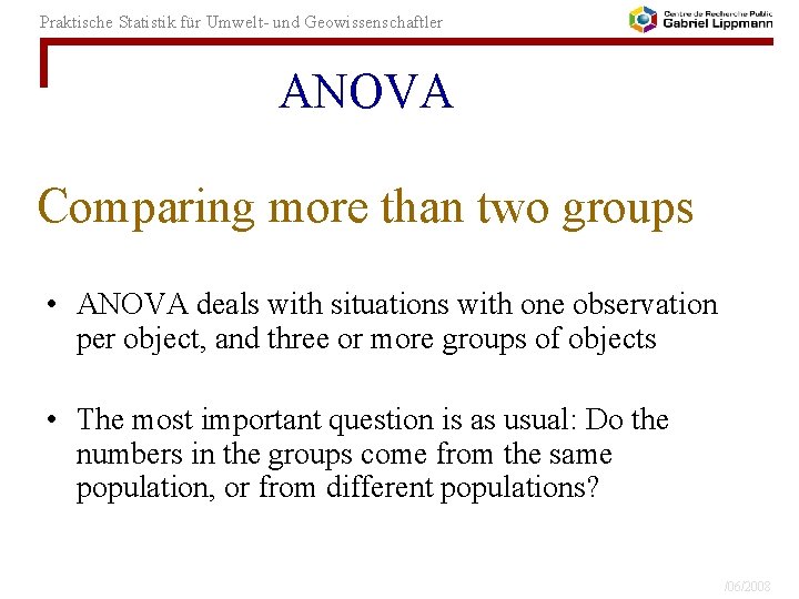 Praktische Statistik für Umwelt- und Geowissenschaftler ANOVA Comparing more than two groups • ANOVA