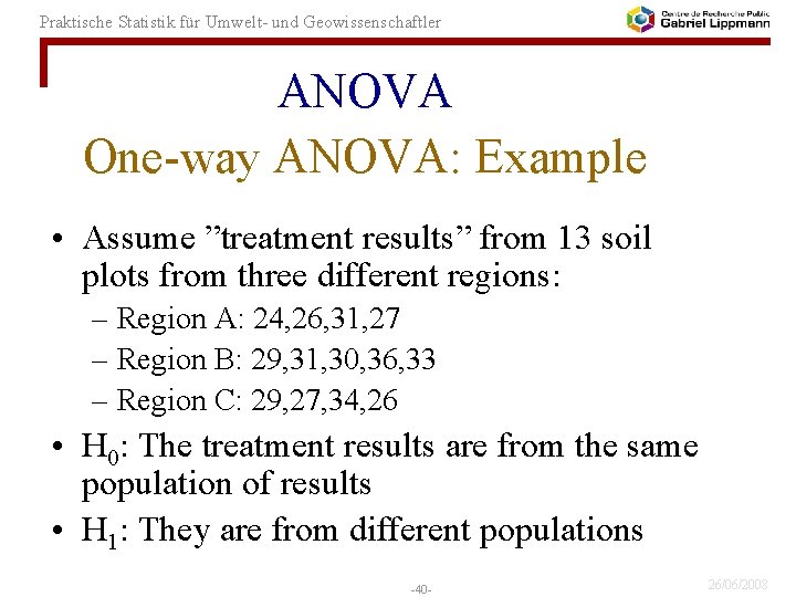 Praktische Statistik für Umwelt- und Geowissenschaftler ANOVA One-way ANOVA: Example • Assume ”treatment results”