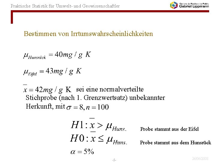 Praktische Statistik für Umwelt- und Geowissenschaftler Bestimmen von Irrtumswahrscheinlichkeiten sei eine normalverteilte Stichprobe (nach