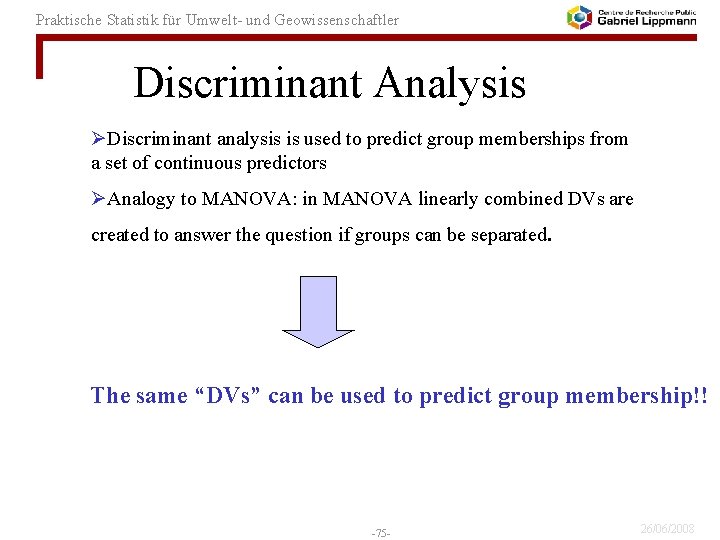 Praktische Statistik für Umwelt- und Geowissenschaftler Discriminant Analysis ØDiscriminant analysis is used to predict