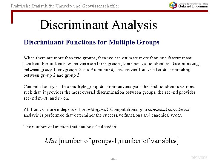 Praktische Statistik für Umwelt- und Geowissenschaftler Discriminant Analysis Discriminant Functions for Multiple Groups When