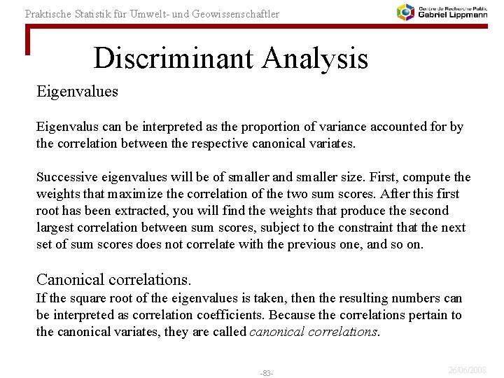 Praktische Statistik für Umwelt- und Geowissenschaftler Discriminant Analysis Eigenvalues Eigenvalus can be interpreted as