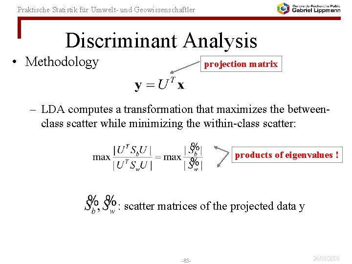 Praktische Statistik für Umwelt- und Geowissenschaftler Discriminant Analysis • Methodology projection matrix – LDA